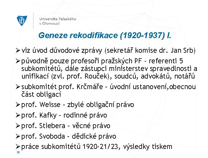 Geneze rekodifikace (1920 -1937) I. Ø viz úvod důvodové zprávy (sekretář komise dr. Jan