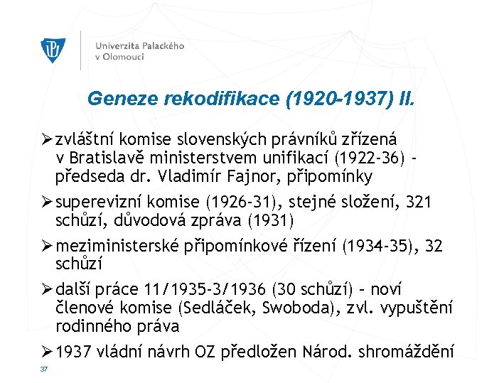 Geneze rekodifikace (1920 -1937) II. Ø zvláštní komise slovenských právníků zřízená v Bratislavě ministerstvem