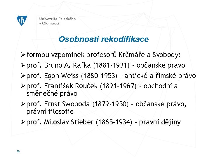 Osobnosti rekodifikace Ø formou vzpomínek profesorů Krčmáře a Svobody: Ø prof. Bruno A. Kafka