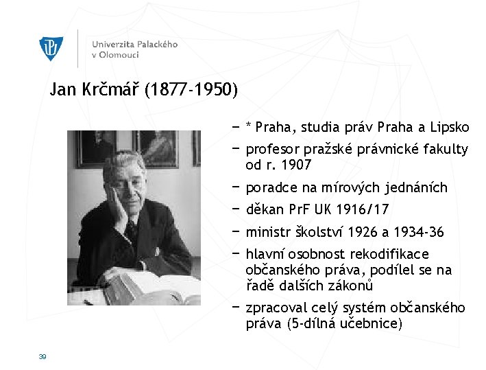 Jan Krčmář (1877 -1950) − * Praha, studia práv Praha a Lipsko − profesor