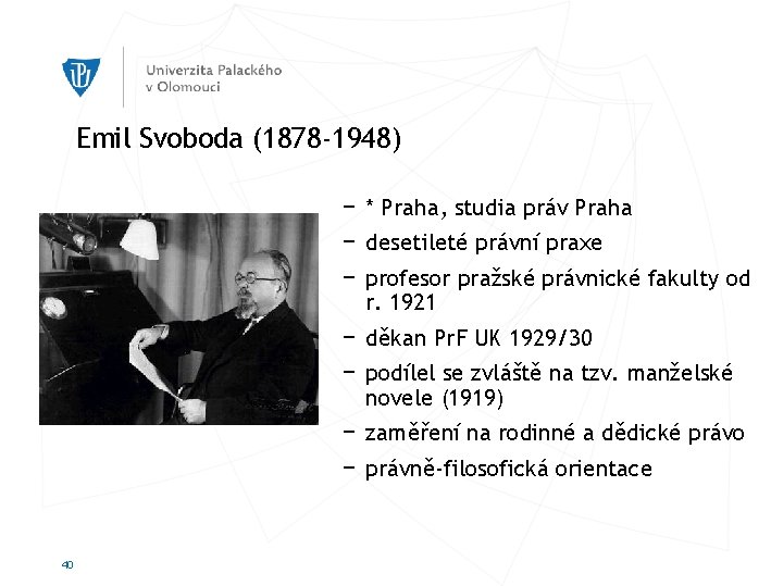 Emil Svoboda (1878 -1948) − * Praha, studia práv Praha − desetileté právní praxe