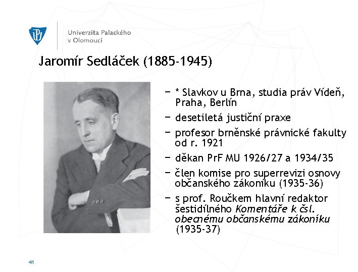 Jaromír Sedláček (1885 -1945) − * Slavkov u Brna, studia práv Vídeň, Praha, Berlín