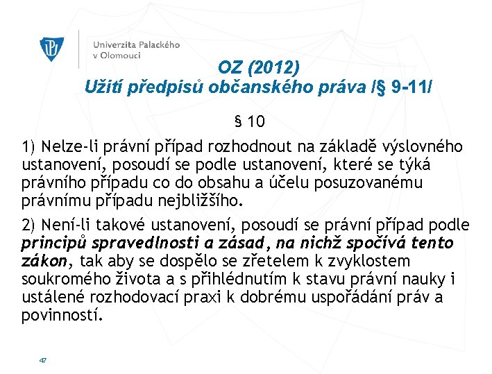 OZ (2012) Užití předpisů občanského práva /§ 9 -11/ § 10 1) Nelze-li právní