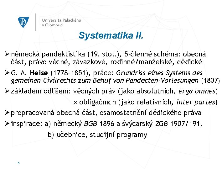 Systematika II. Ø německá pandektistika (19. stol. ), 5 -členné schéma: obecná část, právo