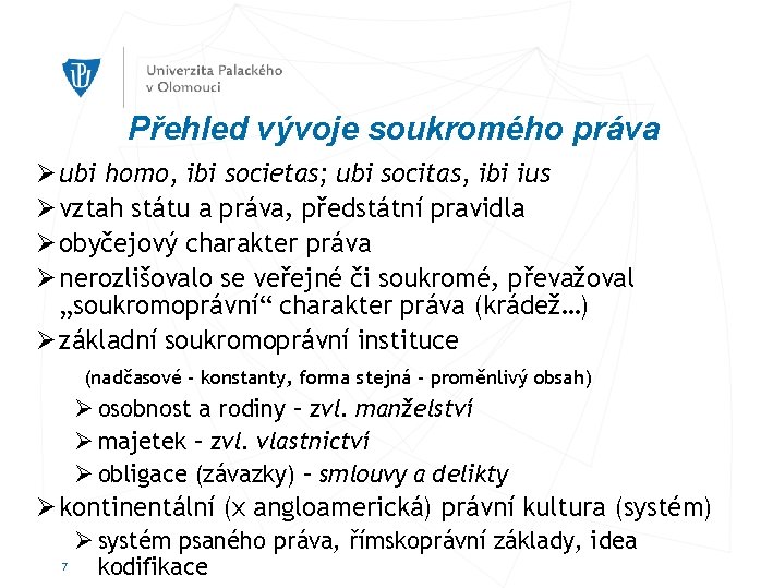 Přehled vývoje soukromého práva Ø ubi homo, ibi societas; ubi socitas, ibi ius Ø