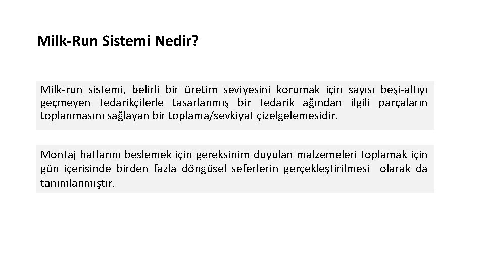 Milk-Run Sistemi Nedir? Milk-run sistemi, belirli bir üretim seviyesini korumak için sayısı beşi-altıyı geçmeyen