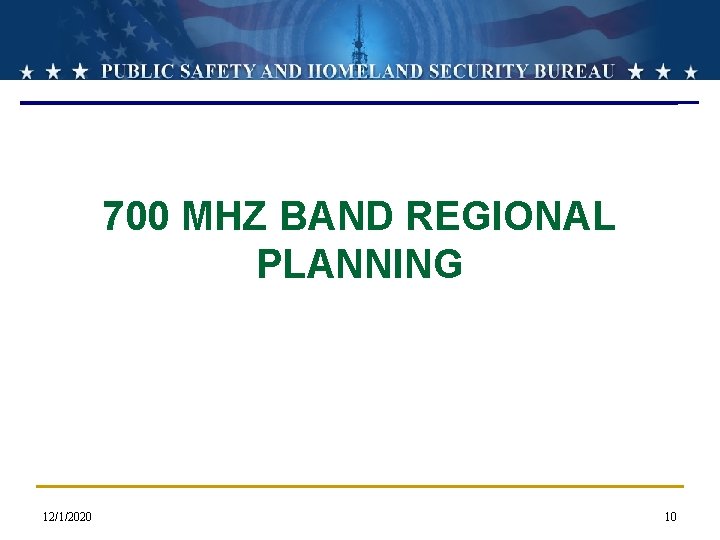 700 MHZ BAND REGIONAL PLANNING 12/1/2020 10 