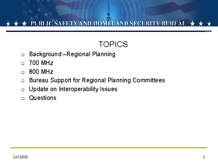 TOPICS q q q 12/1/2020 Background –Regional Planning 700 MHz 800 MHz Bureau Support