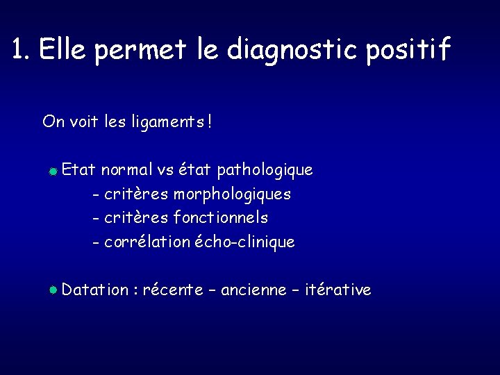 1. Elle permet le diagnostic positif On voit les ligaments ! Etat normal vs