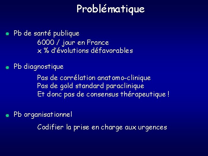Problématique Pb de santé publique 6000 / jour en France x % d’évolutions défavorables