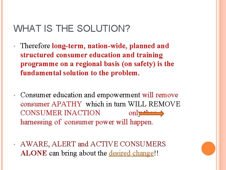 WHAT IS THE SOLUTION? • Therefore long-term, nation-wide, planned and structured consumer education and