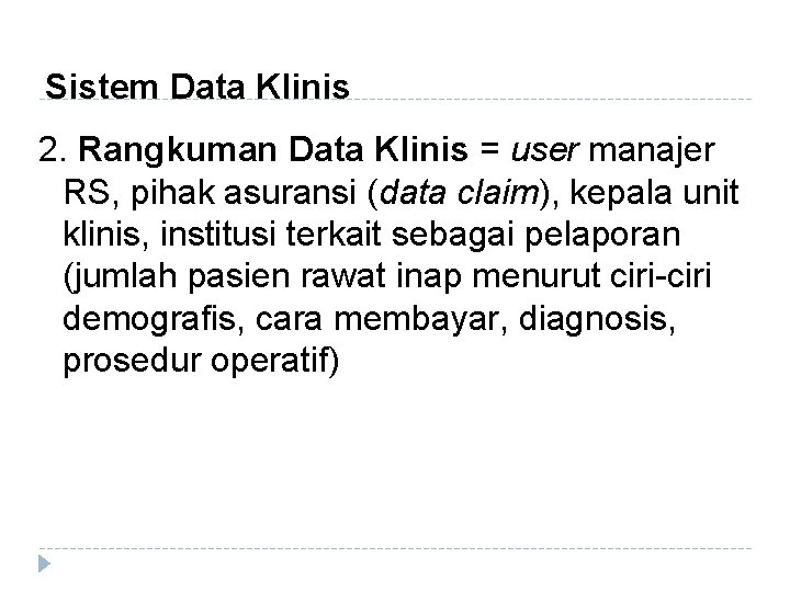 Sistem Data Klinis 2. Rangkuman Data Klinis = user manajer RS, pihak asuransi (data