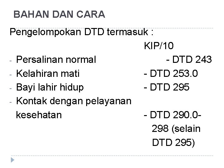BAHAN DAN CARA Pengelompokan DTD termasuk : KIP/10 - Persalinan normal - DTD 243