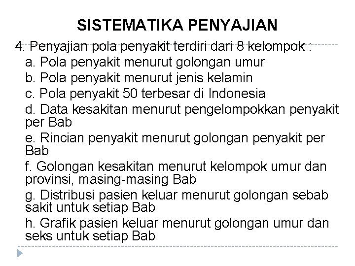 SISTEMATIKA PENYAJIAN 4. Penyajian pola penyakit terdiri dari 8 kelompok : a. Pola penyakit