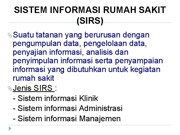 SISTEM INFORMASI RUMAH SAKIT (SIRS) Suatu tatanan yang berurusan dengan pengumpulan data, pengelolaan data,