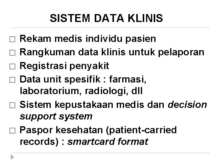 SISTEM DATA KLINIS � � � Rekam medis individu pasien Rangkuman data klinis untuk