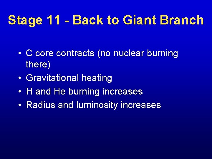 Stage 11 - Back to Giant Branch • C core contracts (no nuclear burning