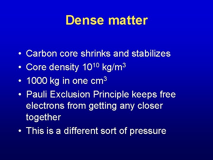 Dense matter • • Carbon core shrinks and stabilizes Core density 1010 kg/m 3