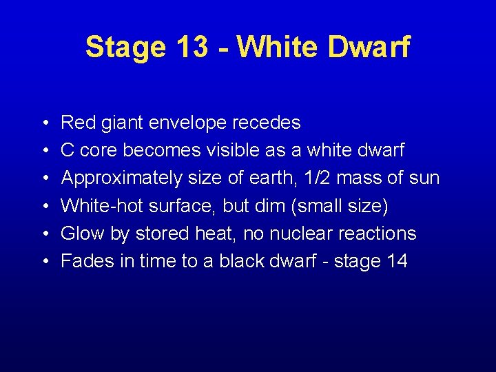 Stage 13 - White Dwarf • • • Red giant envelope recedes C core