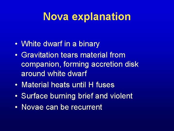 Nova explanation • White dwarf in a binary • Gravitation tears material from companion,