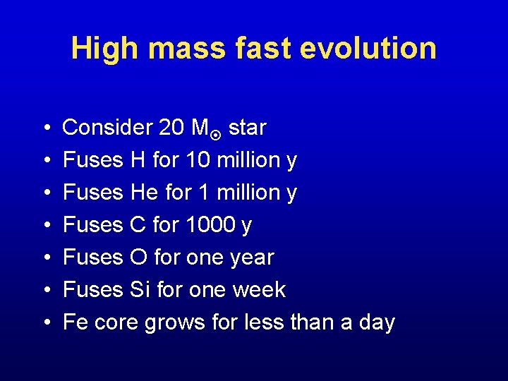 High mass fast evolution • • Consider 20 M star Fuses H for 10