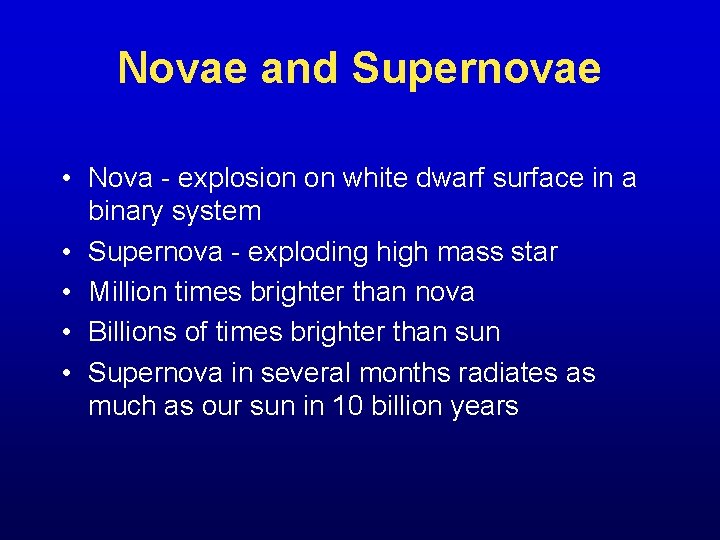 Novae and Supernovae • Nova - explosion on white dwarf surface in a binary