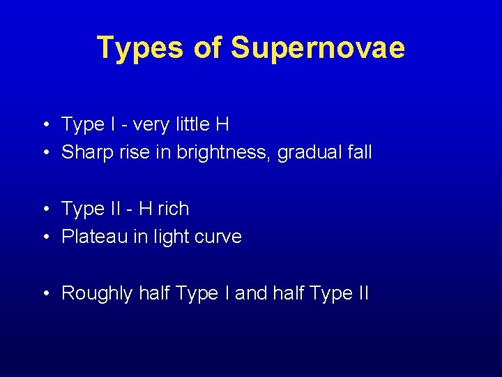 Types of Supernovae • Type I - very little H • Sharp rise in