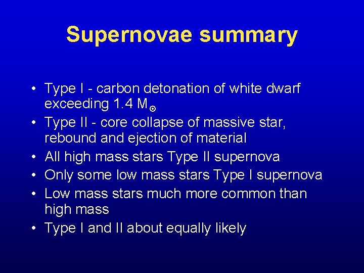 Supernovae summary • Type I - carbon detonation of white dwarf exceeding 1. 4