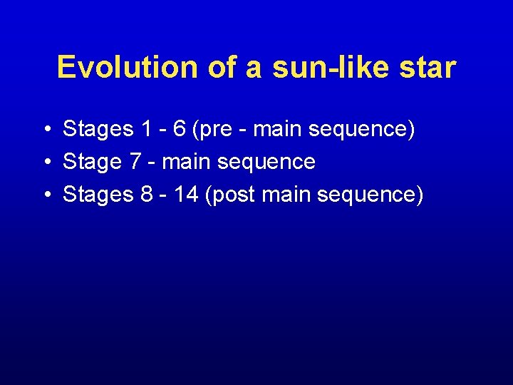 Evolution of a sun-like star • Stages 1 - 6 (pre - main sequence)