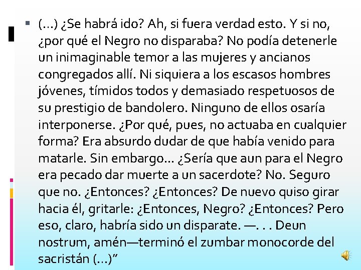  (…) ¿Se habrá ido? Ah, si fuera verdad esto. Y si no, ¿por