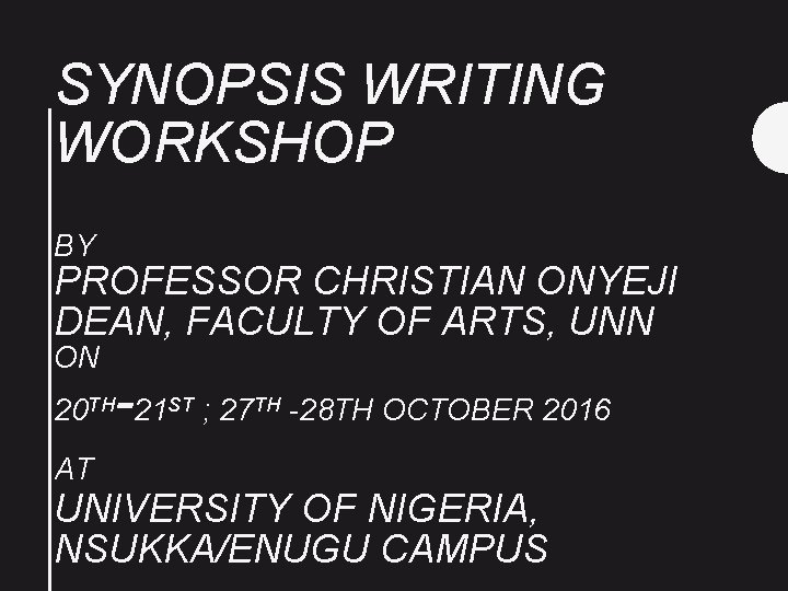 SYNOPSIS WRITING WORKSHOP BY PROFESSOR CHRISTIAN ONYEJI DEAN, FACULTY OF ARTS, UNN ON -