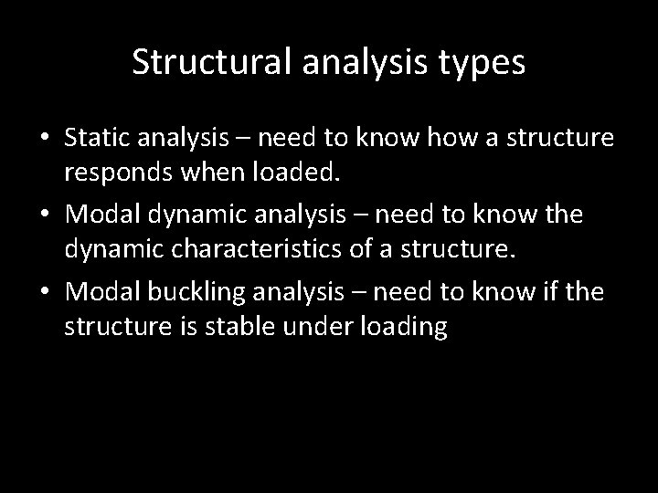 Structural analysis types • Static analysis – need to know how a structure responds