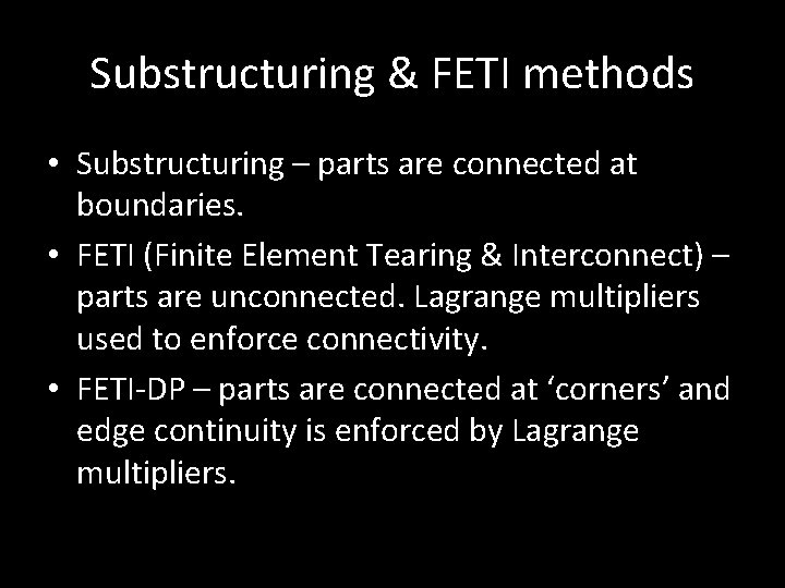 Substructuring & FETI methods • Substructuring – parts are connected at boundaries. • FETI