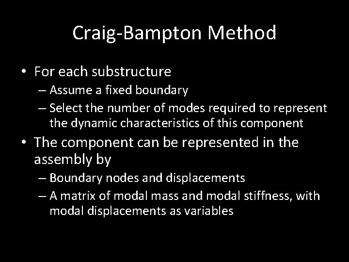 Craig-Bampton Method • For each substructure – Assume a fixed boundary – Select the