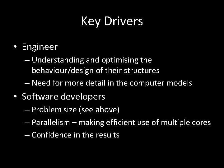 Key Drivers • Engineer – Understanding and optimising the behaviour/design of their structures –