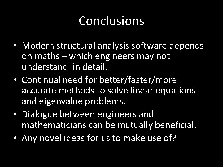 Conclusions • Modern structural analysis software depends on maths – which engineers may not