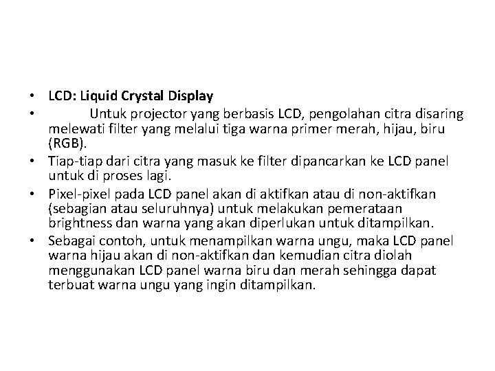  • LCD: Liquid Crystal Display • Untuk projector yang berbasis LCD, pengolahan citra