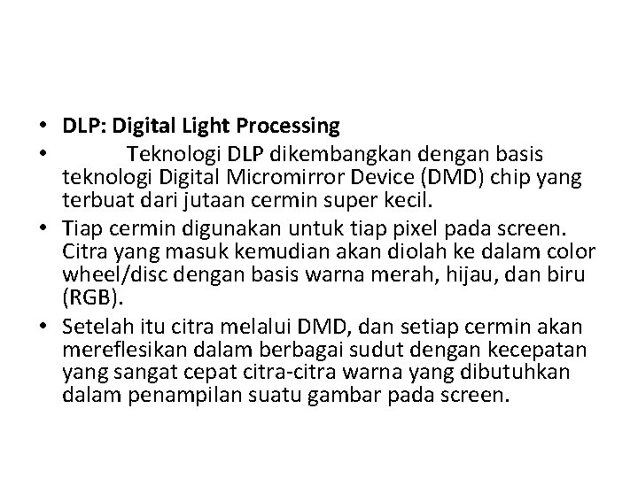  • DLP: Digital Light Processing • Teknologi DLP dikembangkan dengan basis teknologi Digital