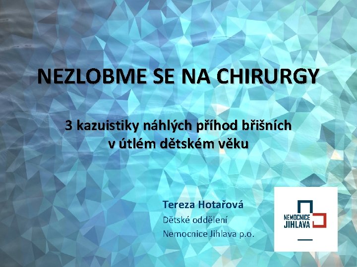 NEZLOBME SE NA CHIRURGY 3 kazuistiky náhlých příhod břišních v útlém dětském věku Tereza