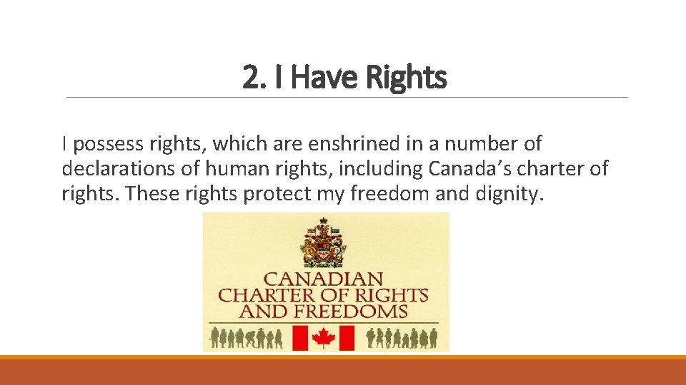 2. I Have Rights I possess rights, which are enshrined in a number of