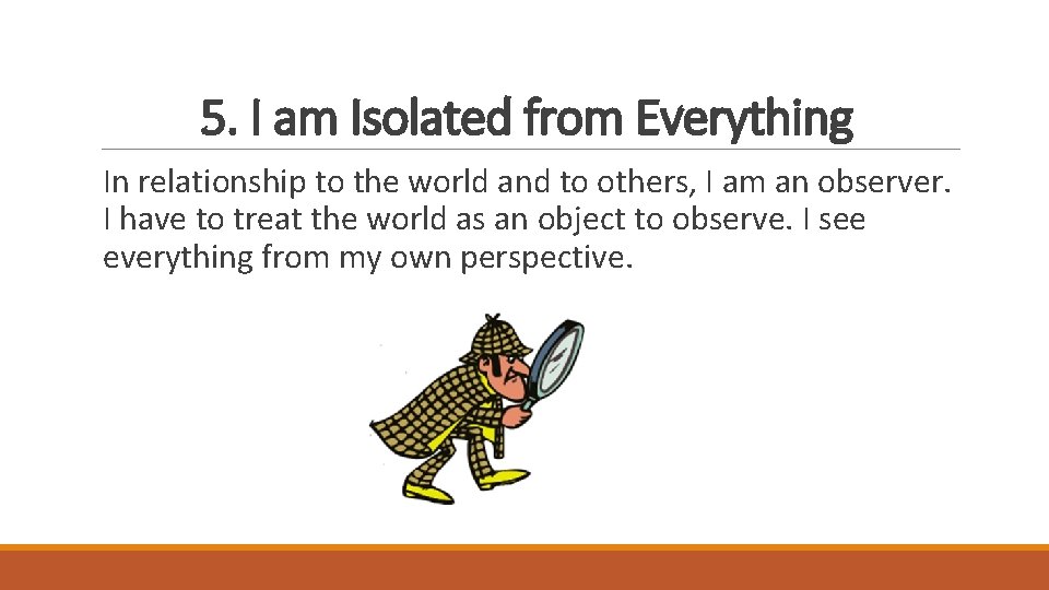 5. I am Isolated from Everything In relationship to the world and to others,