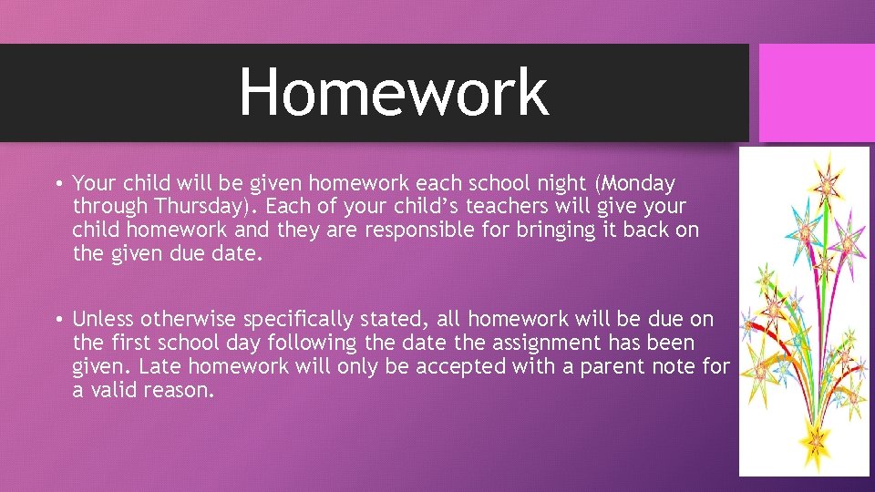 Homework • Your child will be given homework each school night (Monday through Thursday).