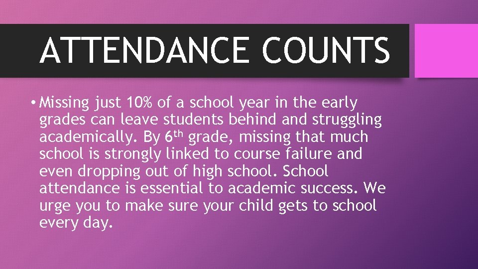 ATTENDANCE COUNTS • Missing just 10% of a school year in the early grades