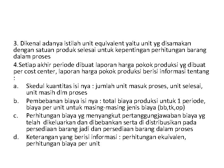 3. Dikenal adanya istilah unit equivalent yaitu unit yg disamakan dengan satuan produk selesai