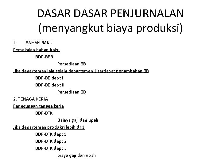 DASAR PENJURNALAN (menyangkut biaya produksi) 1. BAHAN BAKU Pemakaian bahan baku BDP-BBB Persediaan BB