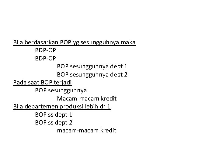 Bila berdasarkan BOP yg sesungguhnya maka BDP-OP BOP sesungguhnya dept 1 BOP sesungguhnya dept