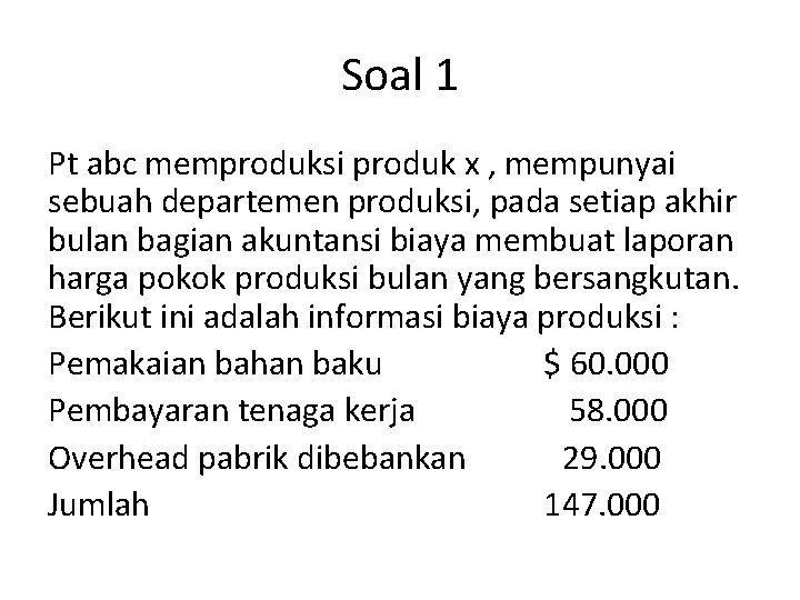 Soal 1 Pt abc memproduksi produk x , mempunyai sebuah departemen produksi, pada setiap