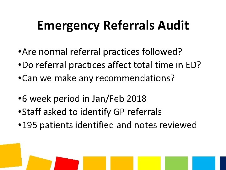 Emergency Referrals Audit • Are normal referral practices followed? • Do referral practices affect Emergency Referrals Audit • Are normal referral practices followed? • Do referral practices affect