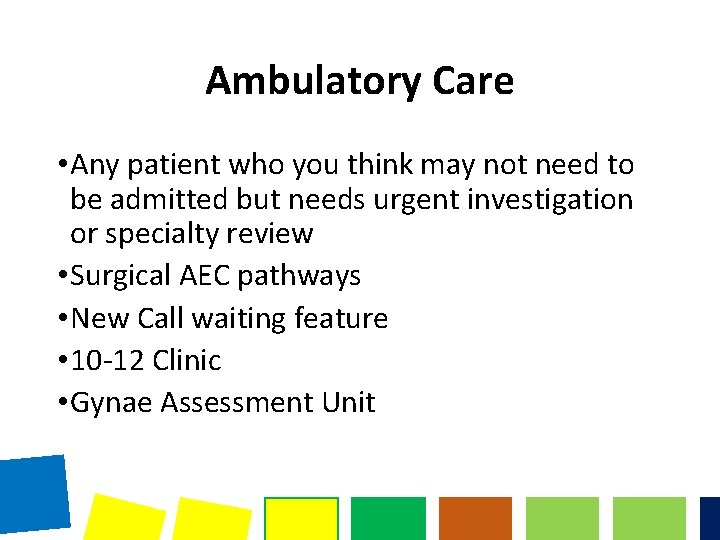 Ambulatory Care • Any patient who you think may not need to be admitted Ambulatory Care • Any patient who you think may not need to be admitted