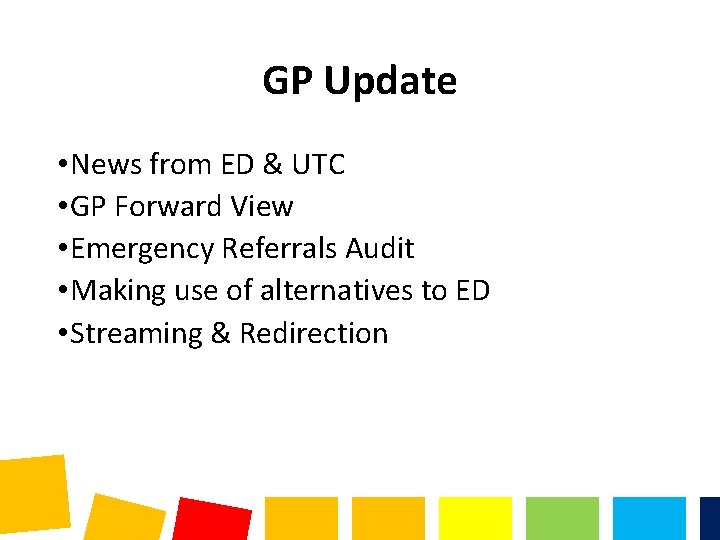 GP Update • News from ED & UTC • GP Forward View • Emergency GP Update • News from ED & UTC • GP Forward View • Emergency